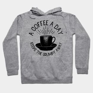 a coffee a day keeps the grumpy away Hoodie